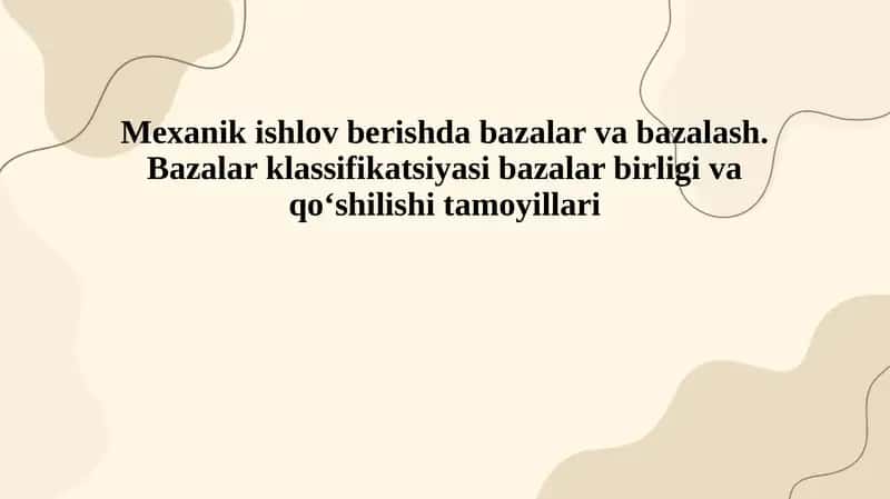 Mexanik ishlov berishda bazalar va bazalash. Bazalar klassifikatsiyasi bazalar birligi va qoʻshilishi tamoyillari