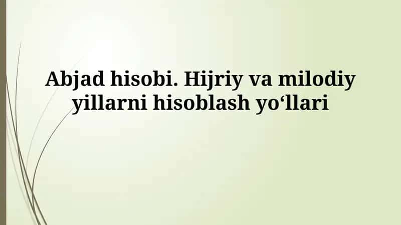 Abjad hisobi. Hijriy va milodiy yillarni hisoblashyo‘llari