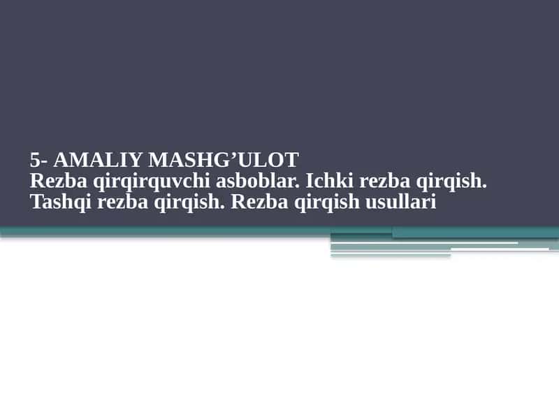 5-AMALIY MASHG’ULOT Rezba qirqirquvchi asboblar. Ichki rezba qirqish. Tashqi rezba qirqish. Rezba qirqish usullari
