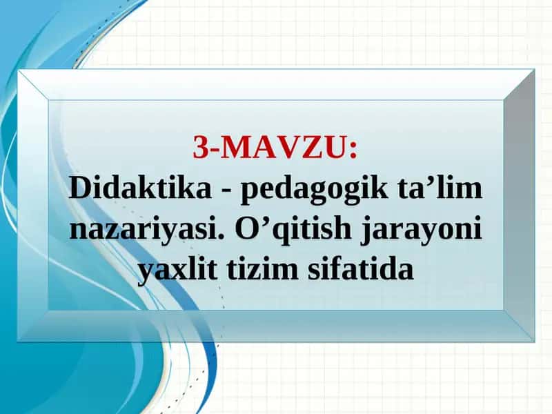 Didaktika - pedagogik ta’lim nazariyasi
