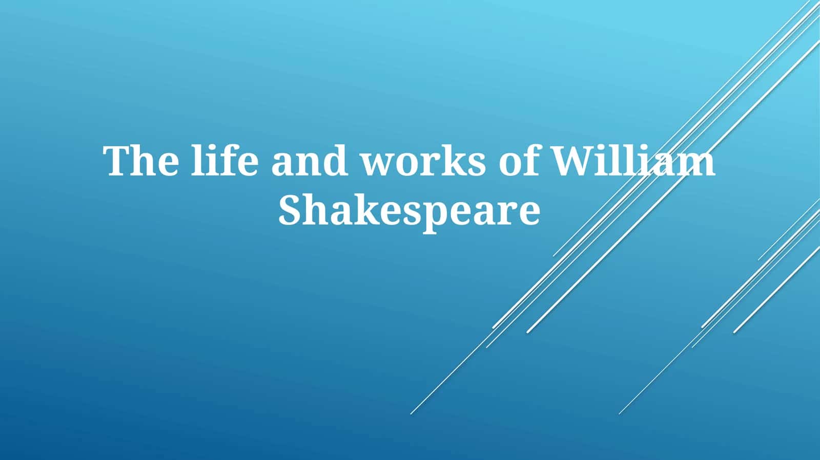 The life and works of WilliamShakespeare