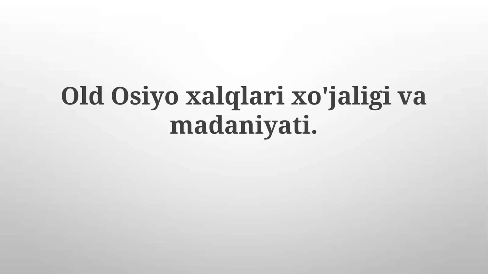 Old Osiyo xalqlari xo'jaligi va madaniyati