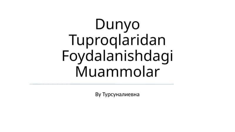 Dunyo Tuproqlaridan Foydalanishdagi Muammolar