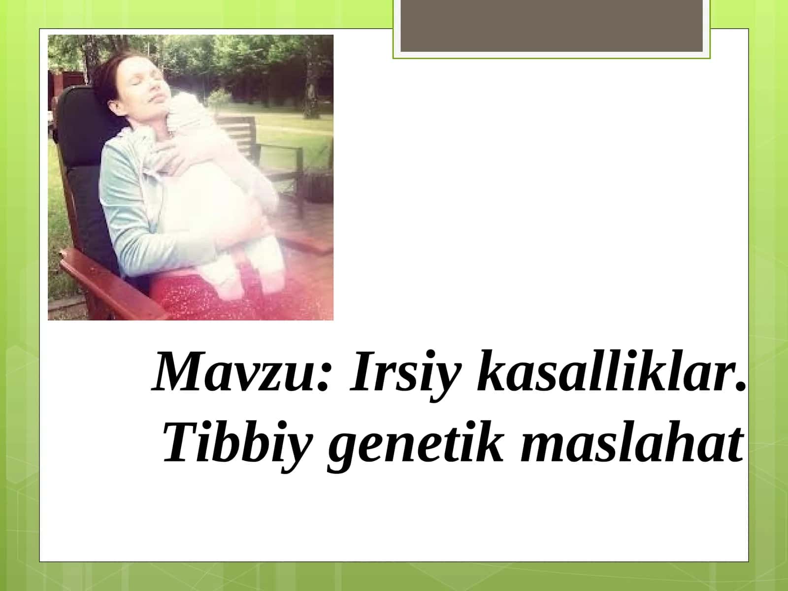 Irsiy kasalliklar. Tibbiy genetik maslahat