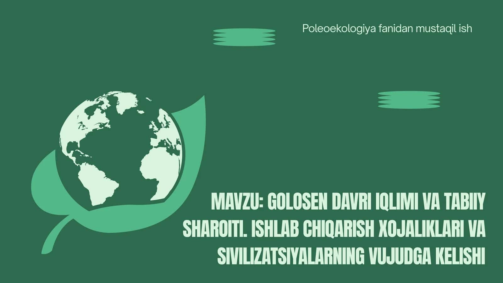 Golotsen davri iqlimi va tabiiy sharoiti. Ishlab chiqarish xojaliklari va sivilizatsiyalarning vujudga kelish