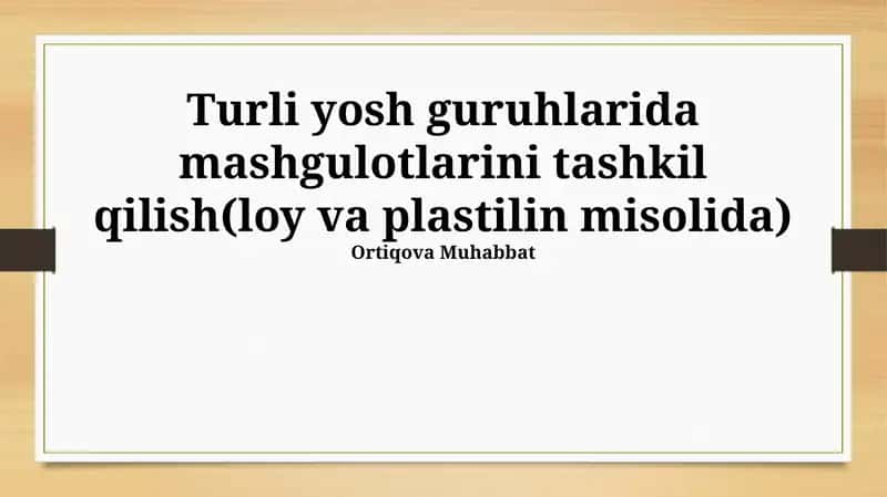 Turli yosh guruhlari uchun loy va plastilin darslarini tashkil etish