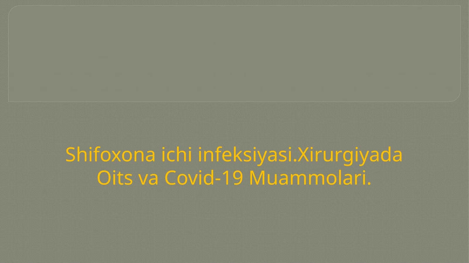 Shifoxona ichiinfeksiyasi.XirurgiyadaOitsva Covid-19 Muammolari
