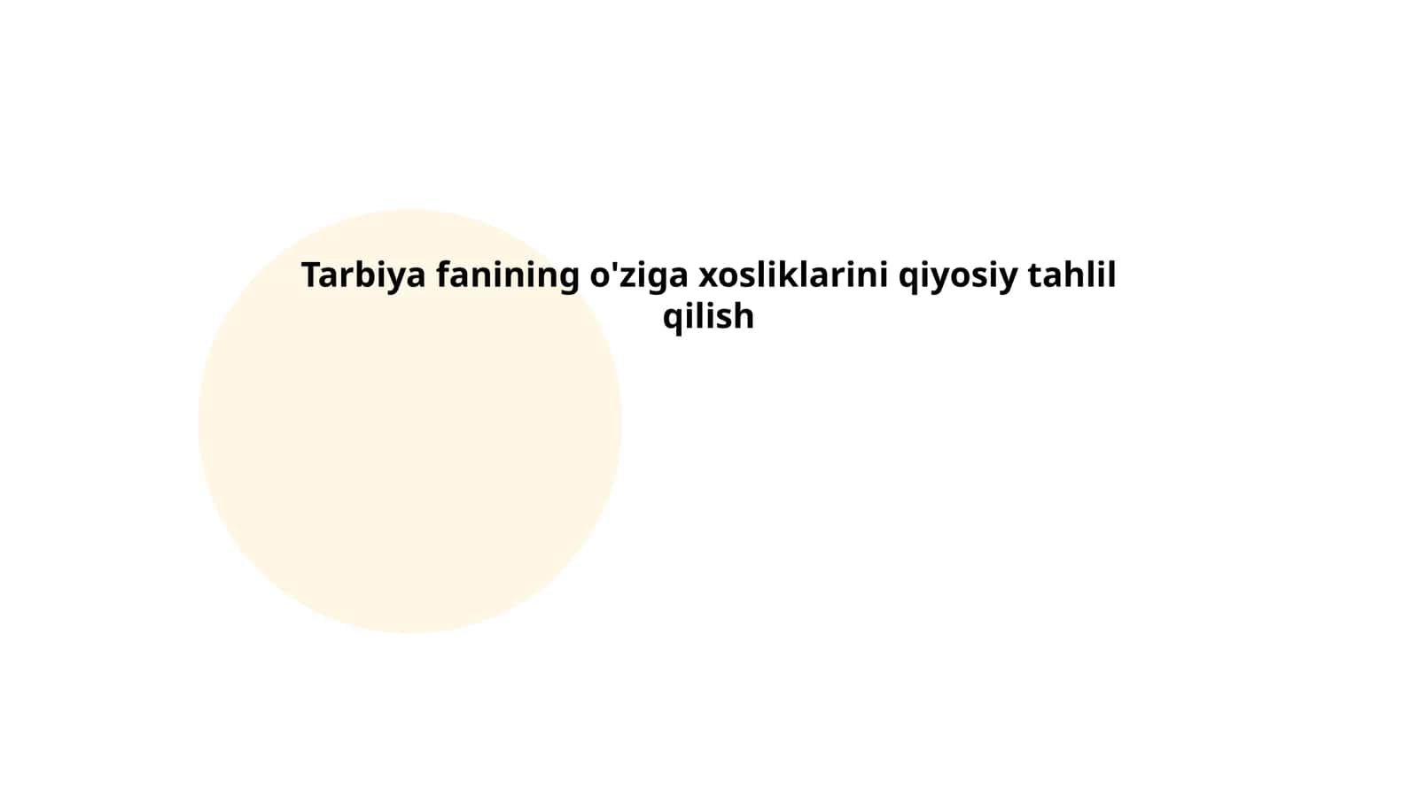 Tarbiya fanining o'ziga xosliklarini qiyosiy tahlil qilish