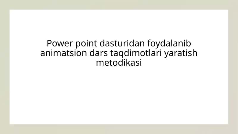 Power point dasturidan foydalanib animatsion dars taqdimotlari yaratish metodikasi