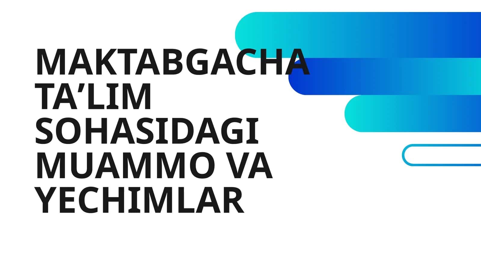 MAKTABGACHA TAʼLIM SOHASIDAGI MUAMMO VA YECHIMLAR