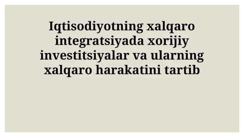 Iqtisodiyotning xalqaro integratsiyada xorijiy investitsiyalar va ularning xalqaro harakatini tartib