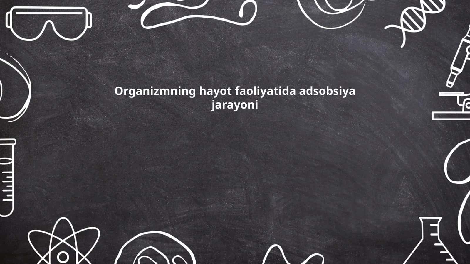 Organizmning hayot faoliyatida adsobsiya jarayoni
