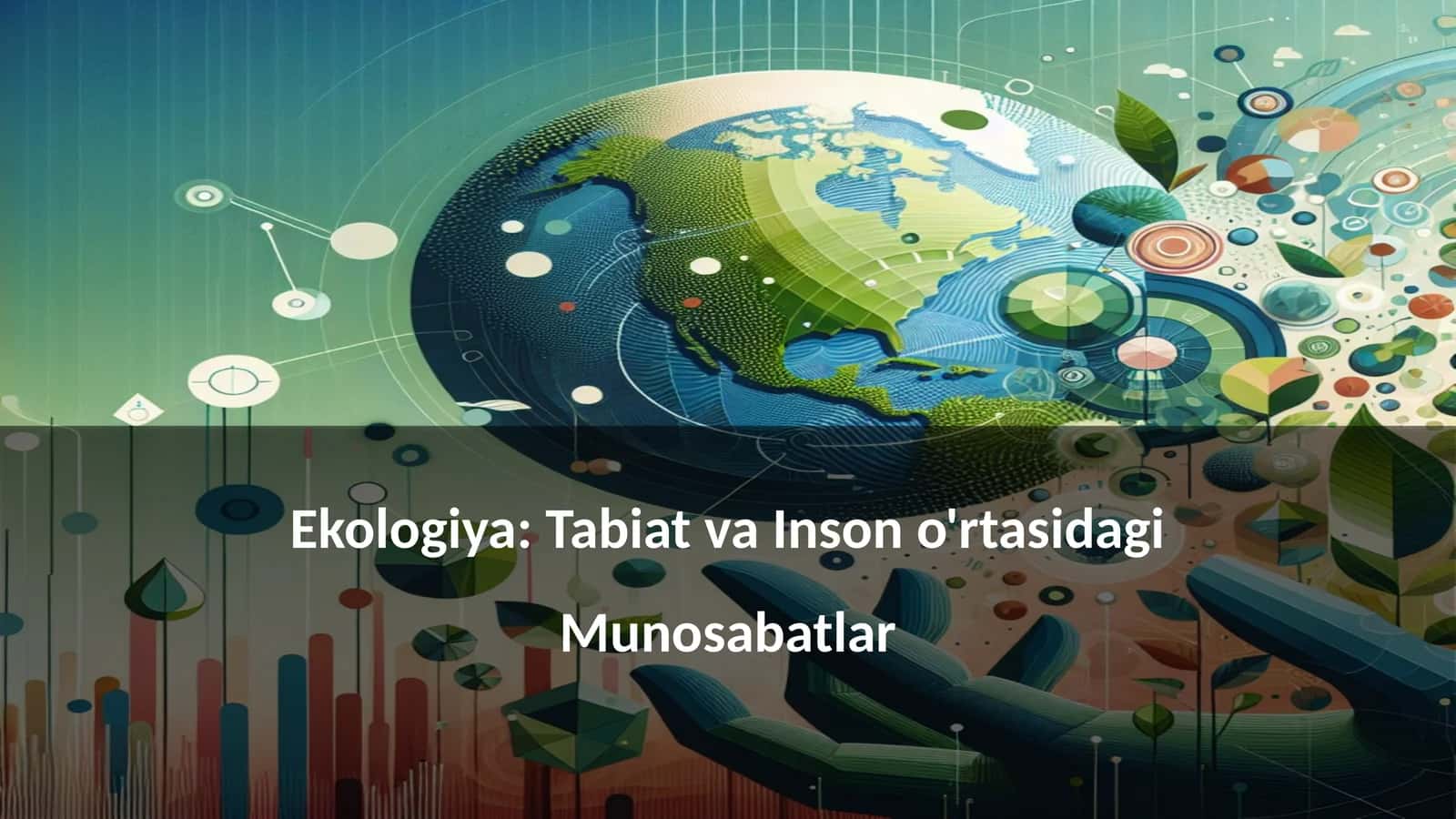 Ekologiya: Tabiat va Inson o'rtasidagi Munosabatlar