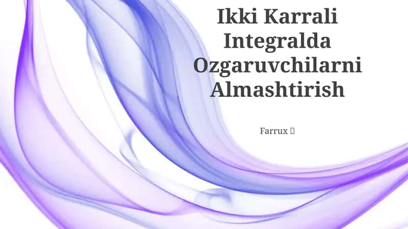 Ikki Karrali Integralda Ozgaruvchilarni Almashtirish