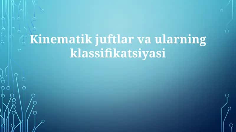 Kinematik juftlar va ularning klassifikatsiyasi