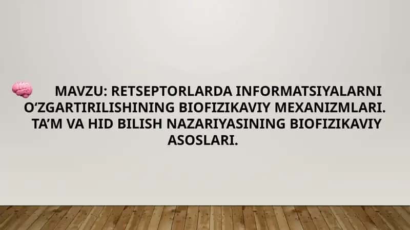RETSEPTORLARDA INFORMATSIYALARNI  O‘ZGARTIRILISHINING BIOFIZIKAVIY MEXANIZMLARI.  TA’M VA HID BILISH NAZARIYASINING BIOFIZIKAVIY ASOSLARI