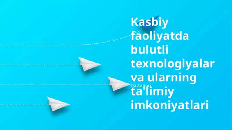 Bulutli texnologiyalar va ularning ta'limiy imkoniyatlari