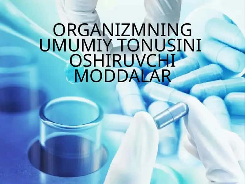 ORGANIZMNING UMUMIY TONUSINI OSHIRUVCHI MODDALAR