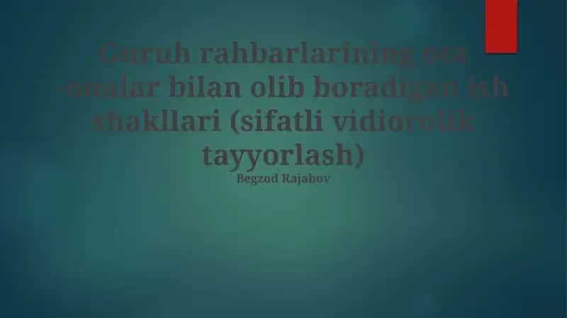 Guruh rahbarlarining ota -onalar bilan olib boradigan ish shakllari (sifatli vidiorolik tayyorlash)