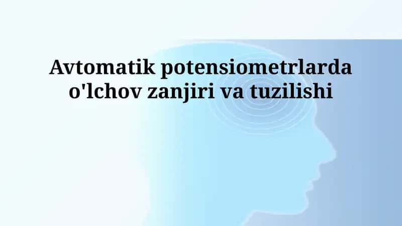 Avtomatik potensiometrlarda o'lchov zanjiri va tuzilishi