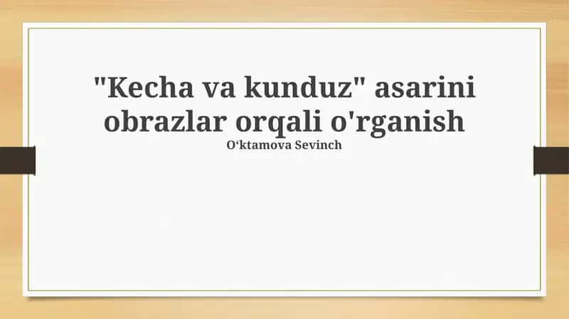 "Kecha va kunduz" asarini obrazlar orqali o'rganish