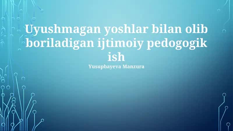 Uyushmagan yoshlar bilan olib boriladigan ijtimoiy pedogogik ish