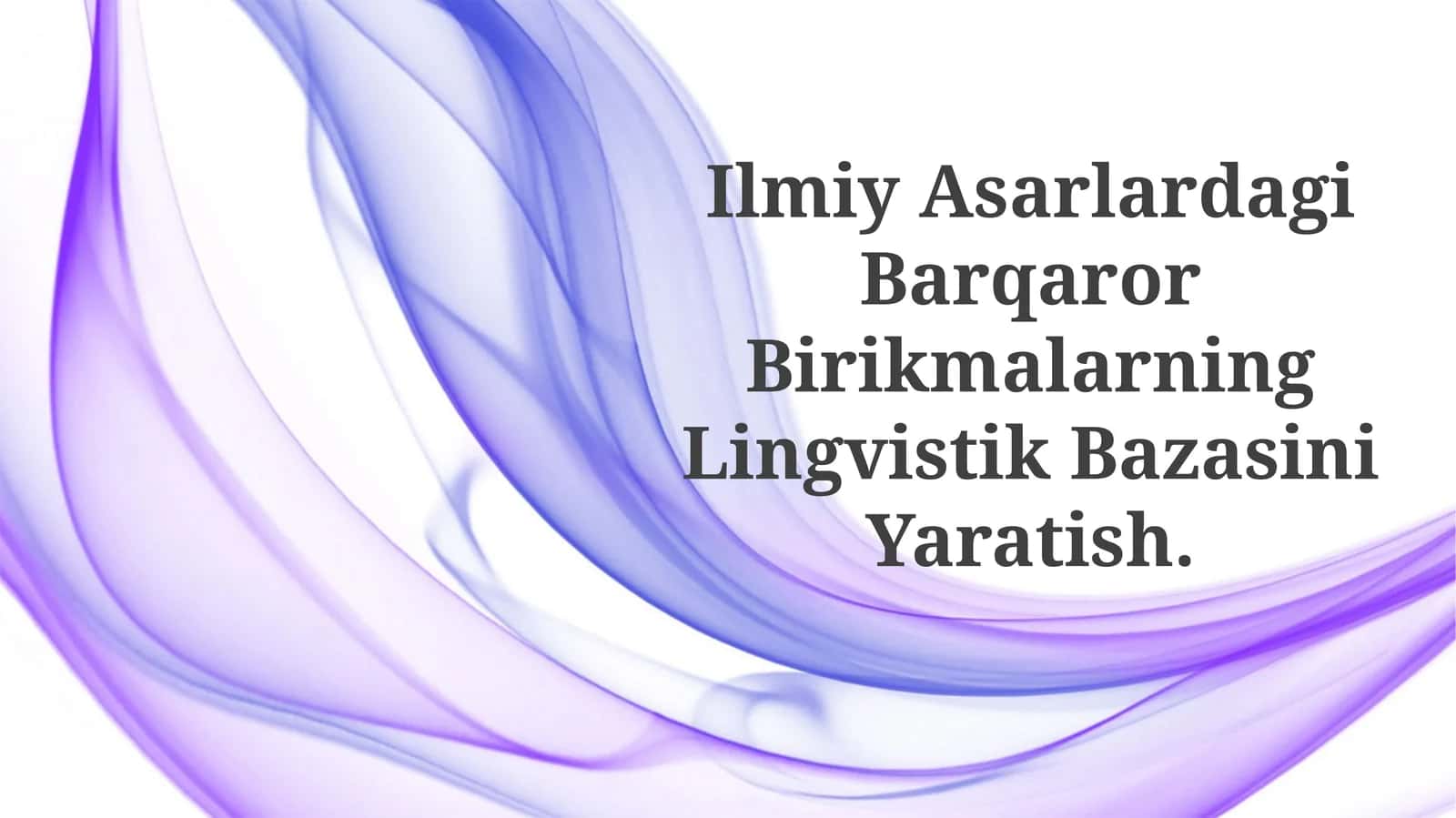 Ilmiy Asarlardagi Barqaror Birikmalarning Lingvistik Bazasini Yaratish.