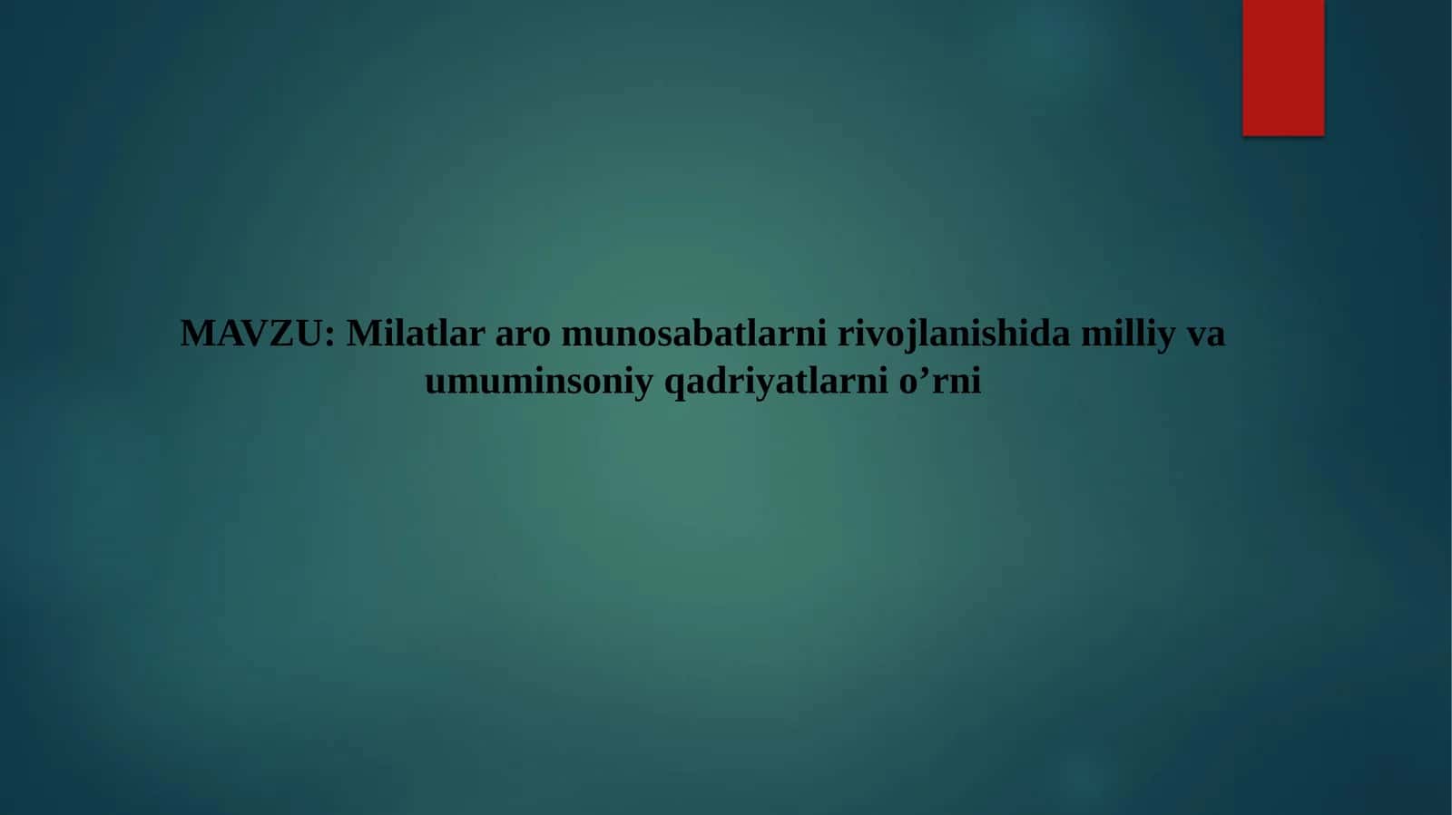 Milatlararo munosabatlarni rivojlanishida milliy va umuminsoniy qadriyatlarni o’rni