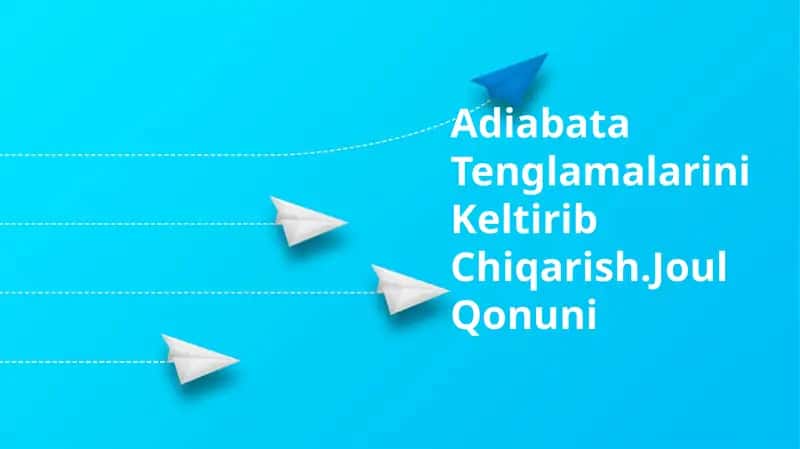Adiabata Tenglamalarini Keltirib Chiqarish.Joul Qonuni