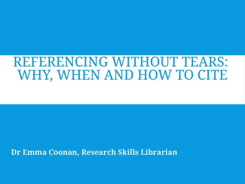 REFERENCING WITHOUT TEARS: WHY, WHEN AND HOW TO CITE
