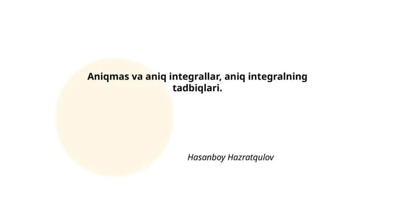 Aniqmas va aniq integrallar, aniq integralning tadbiqlari