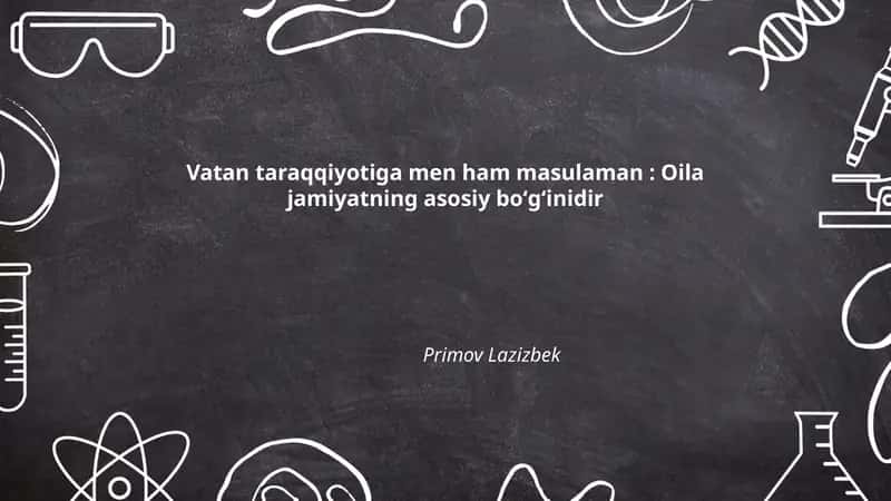 Vatan taraqqiyotiga men ham masulaman: Oila jamiyatning asosiy boʻgʻinidir