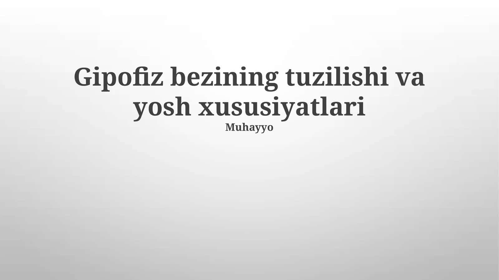 Gipofiz bezining tuzilishi va yosh xususiyatlari