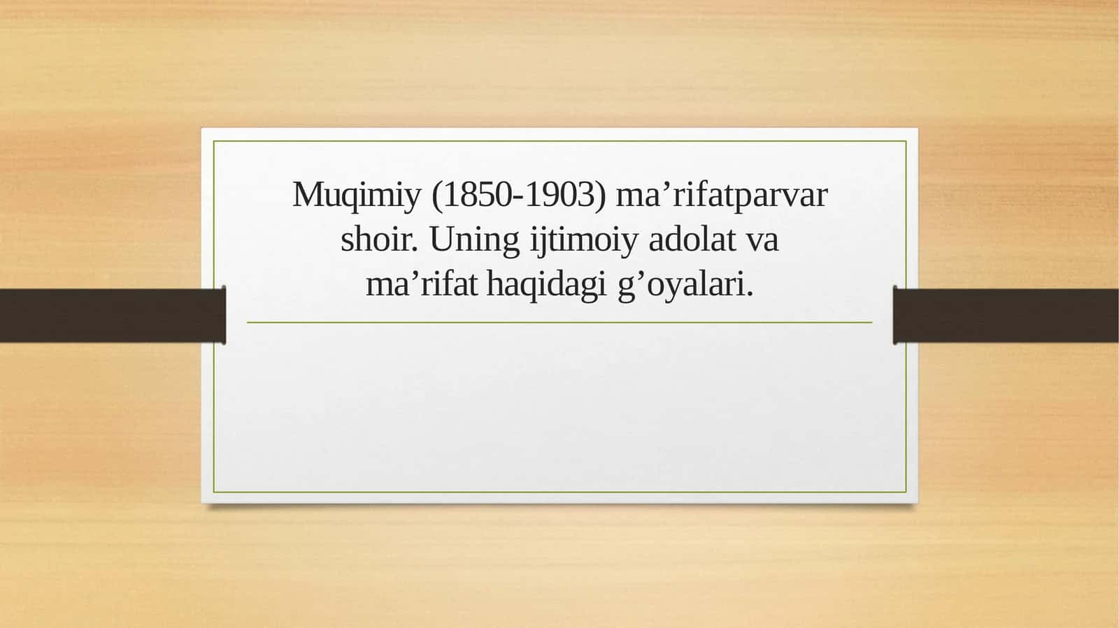 Muqimiy(1850-1903)ma’rifatparvarshoir.Uningijtimoiyadolatvama’rifat haqidagig’oyalari