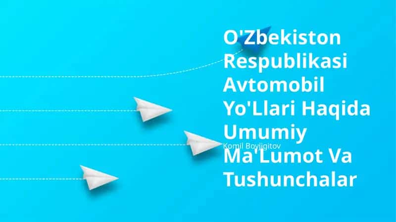 O'Zbekiston Respublikasi Avtomobil Yo'Llari Haqida Umumiy Ma'Lumot Va Tushunchalar