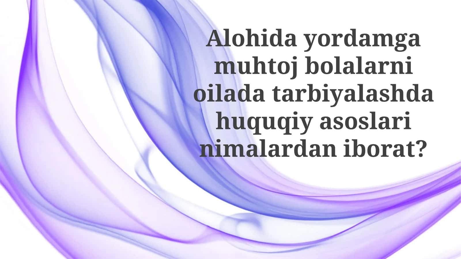 Maxsus ehtiyojli bolalarni oilada tarbiyalashga oid qonun hujjatlari