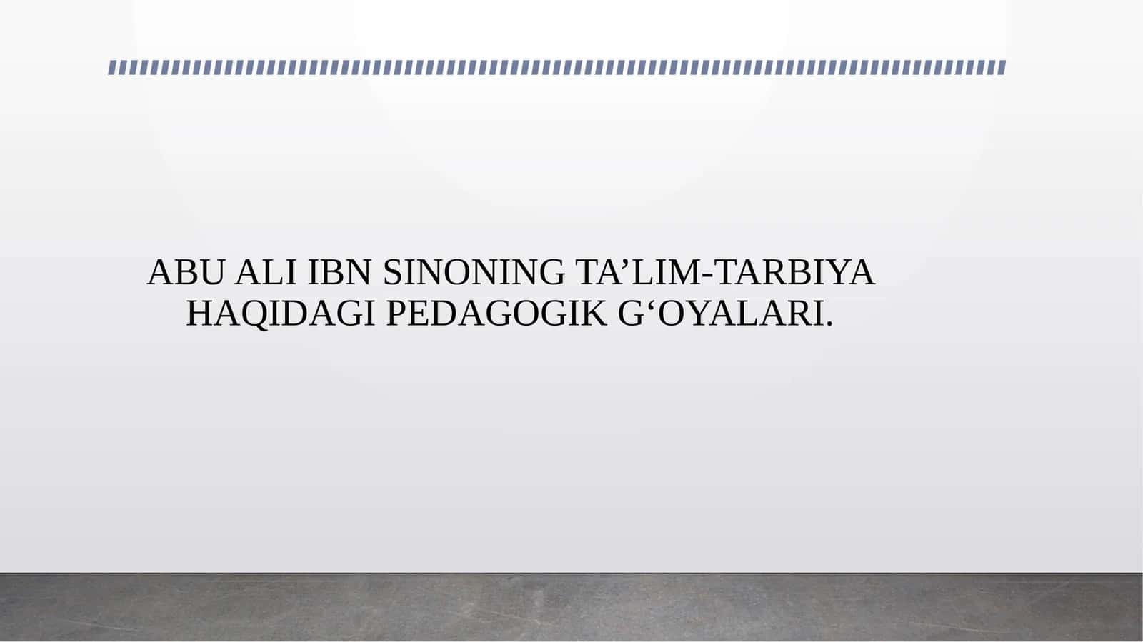 ABU ALI IBN SINONING TA’LIM-TARBIYA HAQIDAGI PEDAGOGIK G‘OYALARI.