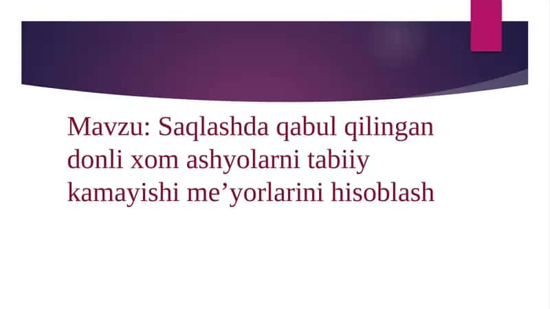Saqlashda qabul qilingan donli xom ashyolarni tabiiy kamayishime’yorlarini hisoblash