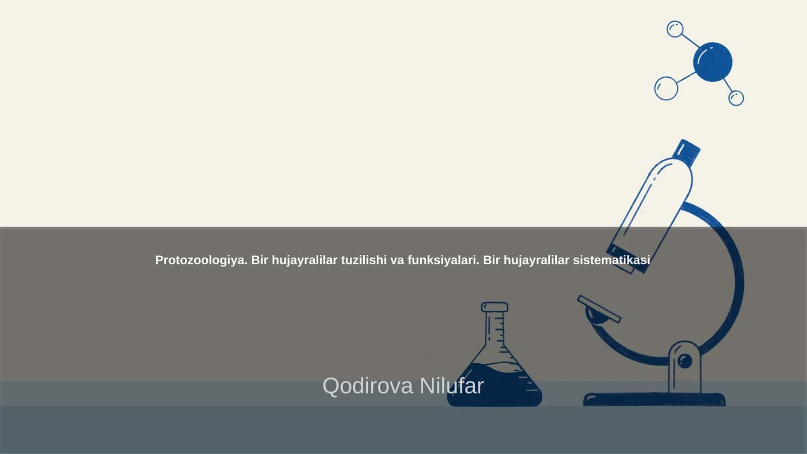 Protozoologiya. Bir hujayralilar tuzilishi va funksiyalari. Bir hujayralilar sistematikasi