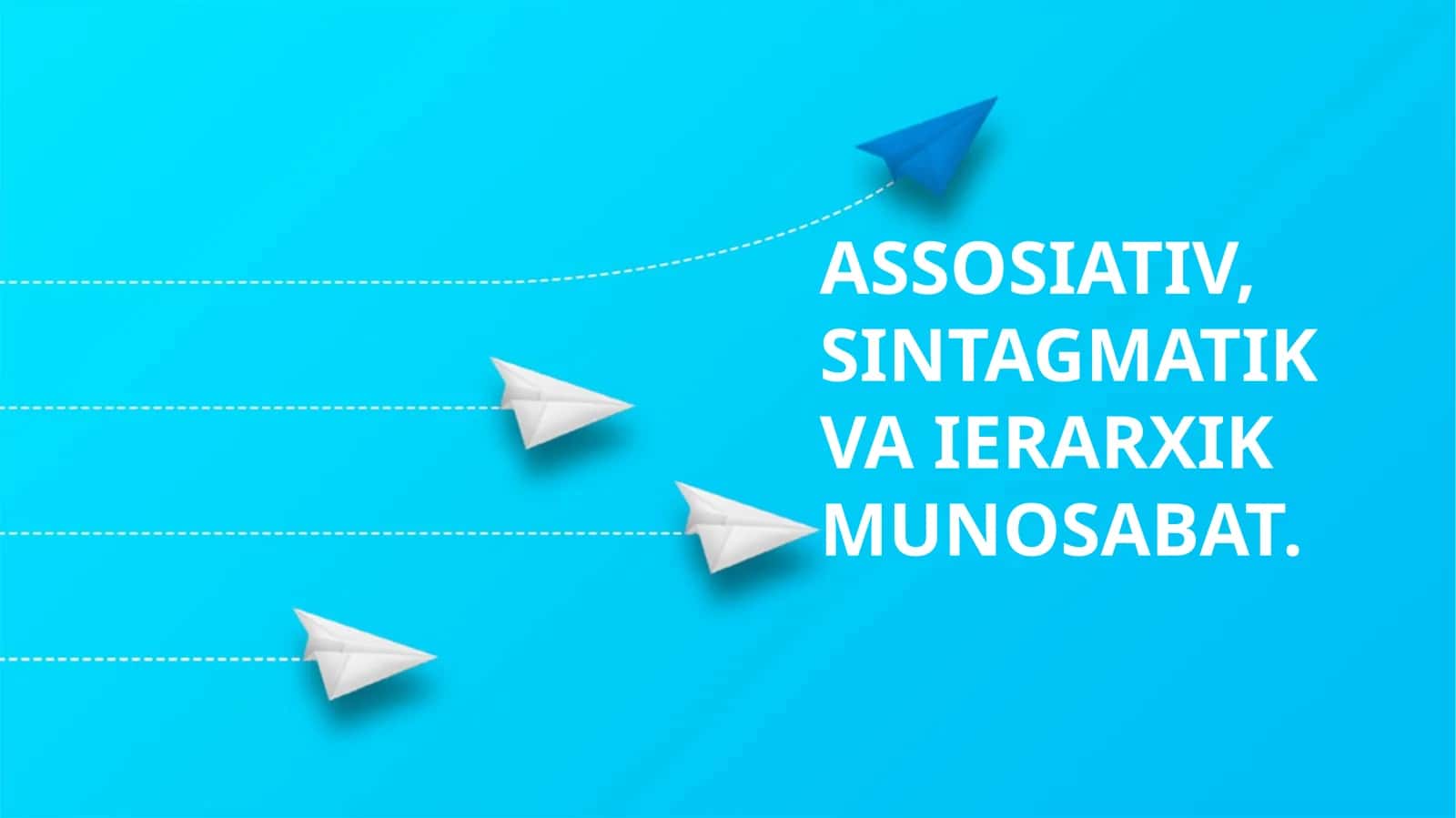 ASSOSIATIV, SINTAGMATIK VA IERARXIK MUNOSABAT