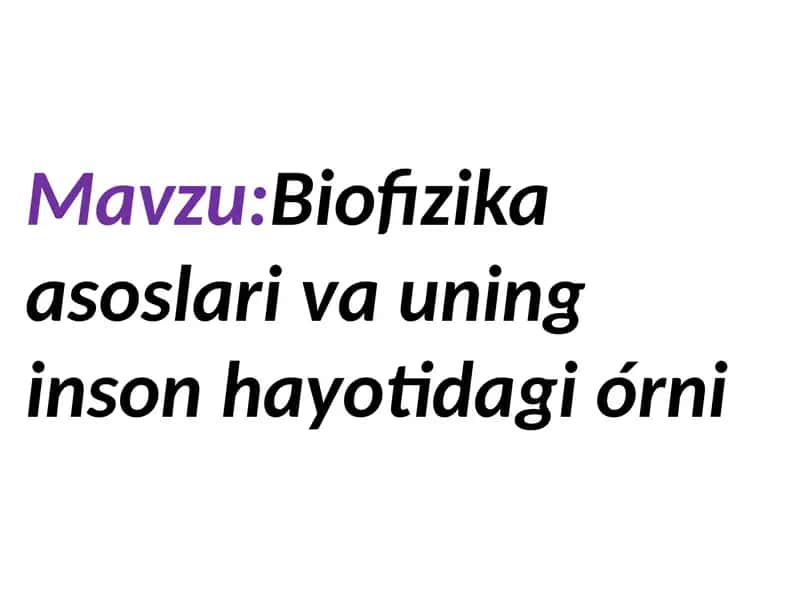 Biofizika asoslari va uning inson hayotidagi oʻrni