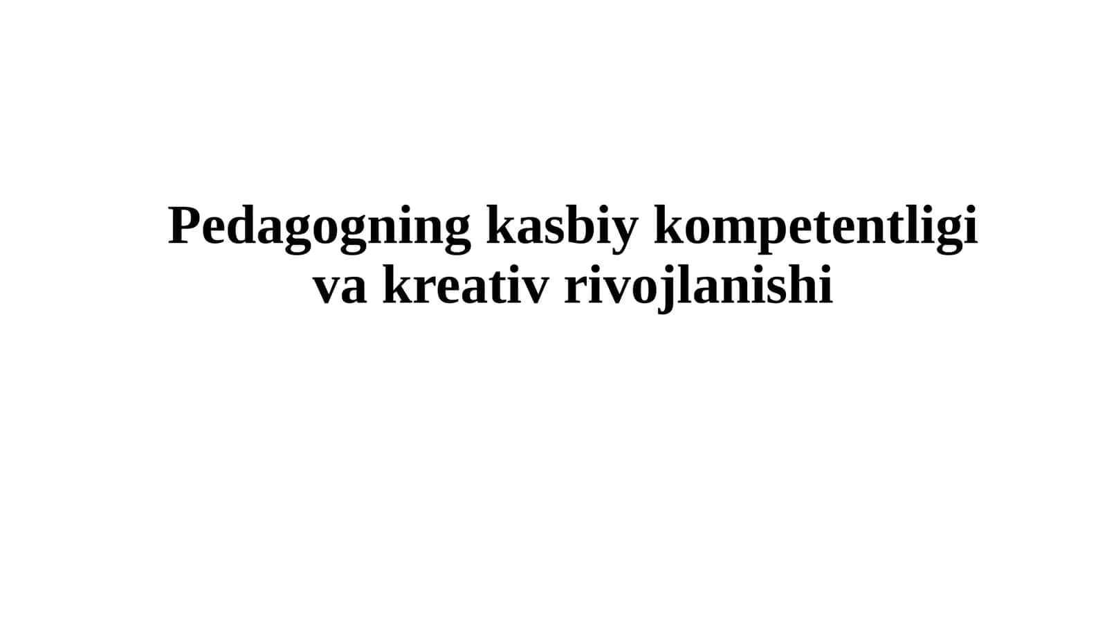 Pedagogningkasbiykompetentligivakreativrivojlanishi