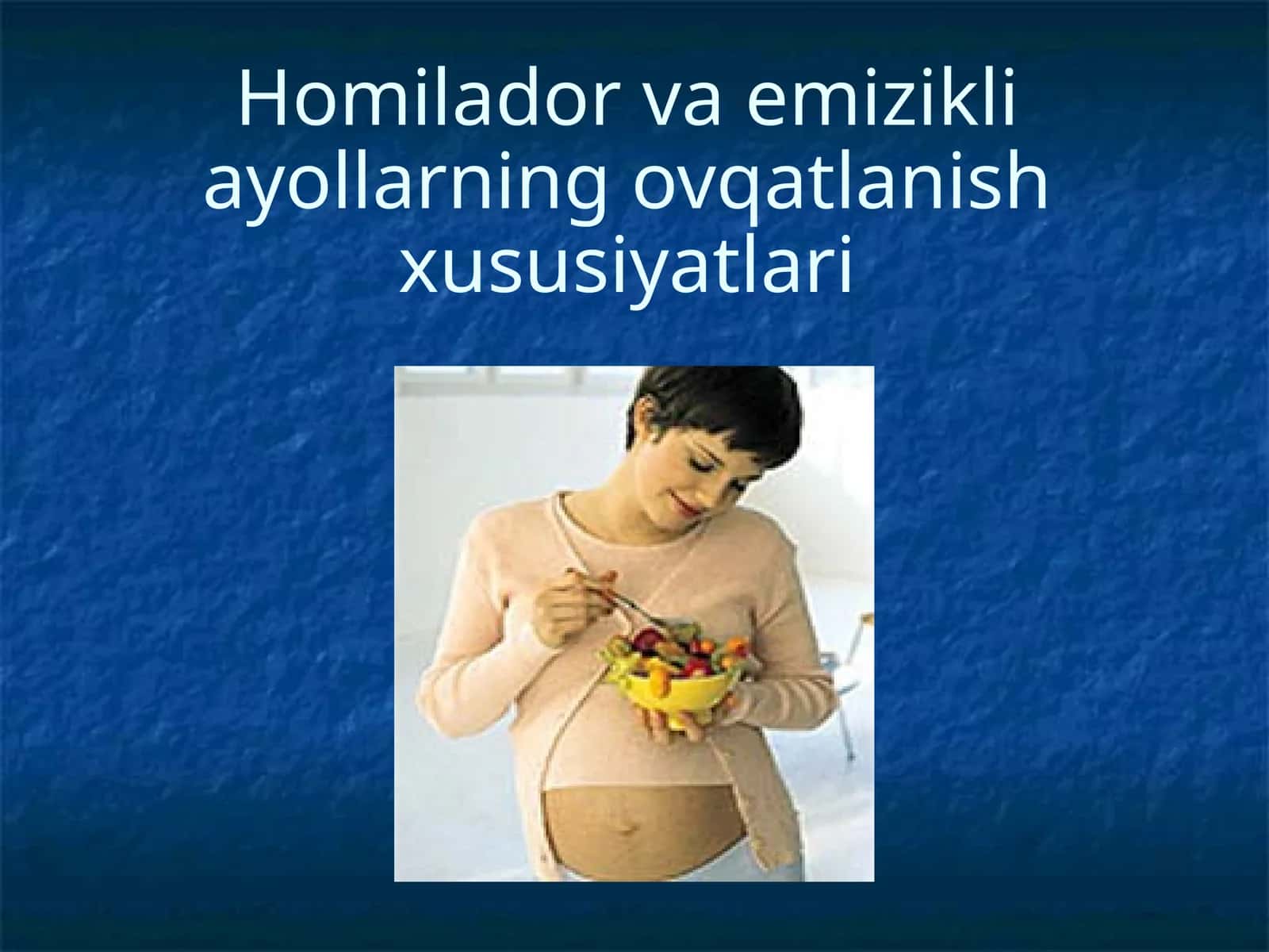 Homilador va emizikli ayollarning ovqatlanish xususiyatlari