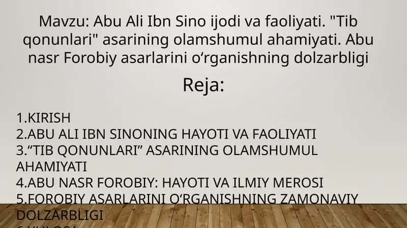 Abu Ali Ibn Sino ijodi va faoliyati. "Tib qonunlari" asarining olamshumul ahamiyati. Abu nasr Forobiy asarlarini oʻrganishning dolzarbligi