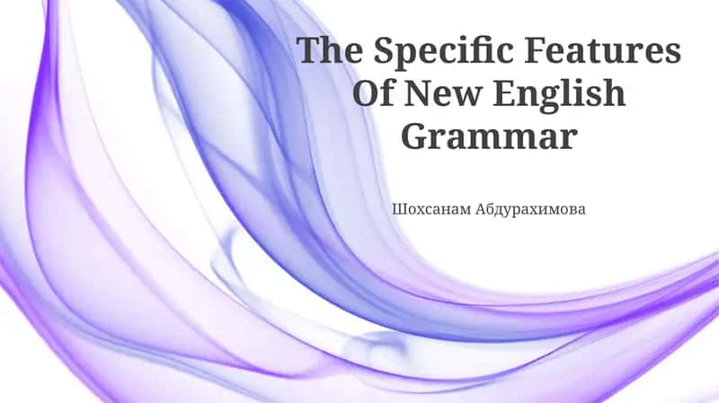 The Specific Features Of New English Grammar