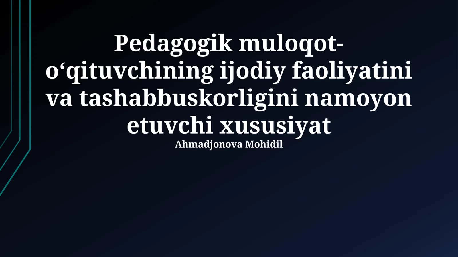 Pedagogik muloqot- oʻqituvchining ijodiy faoliyatini va tashabbuskorligini namoyon etuvchi xususiyat