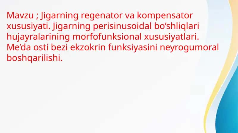 Jigarning regenator va kompensator xususiyati. Jigarning perisinusoidal bo’shliqlari hujayralarining morfofunksional xususiyatlari. Me’da osti bezi ekzokrin funksiyasini neyrogumoral boshqarilishi