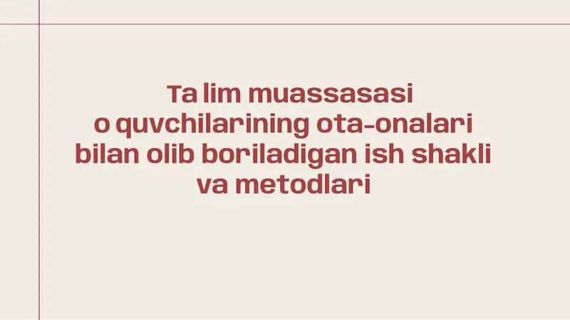 Taʼlim muassasasi oʼquvchilarining ota-onalari bilan olib boriladigan ish shakli va metodlari