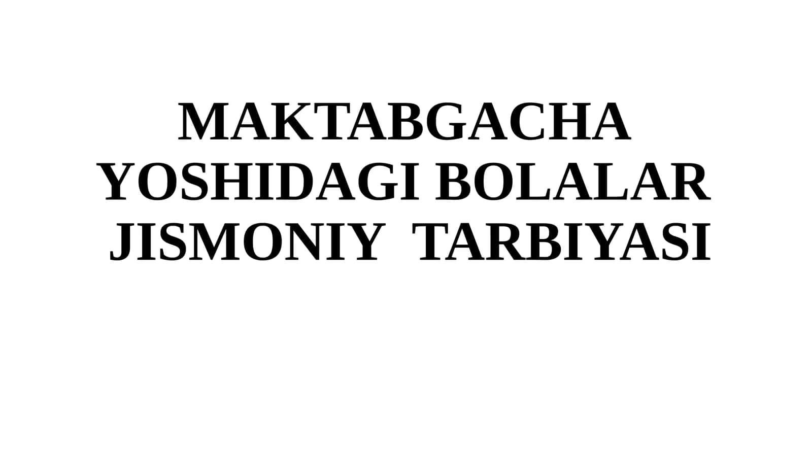MAKTABGACHA YOSHIDAGI BOLALAR JISMONIY TARBIYASI