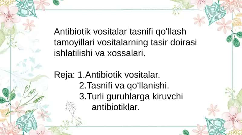 Antibiotik vositalar tasnifi qo‘llash tamoyillari vositalarning ta'sir doirasi ishlatilishi va xossalari.